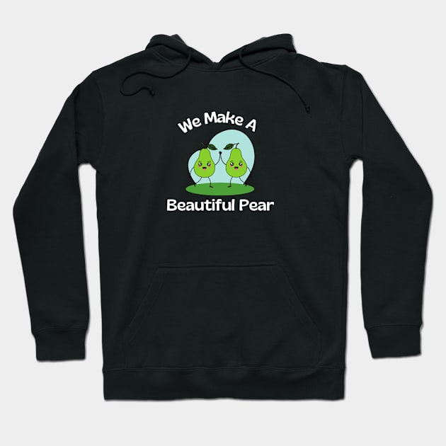 We Make A Beautiful Pear | Cute Pear Pun Hoodie by Allthingspunny